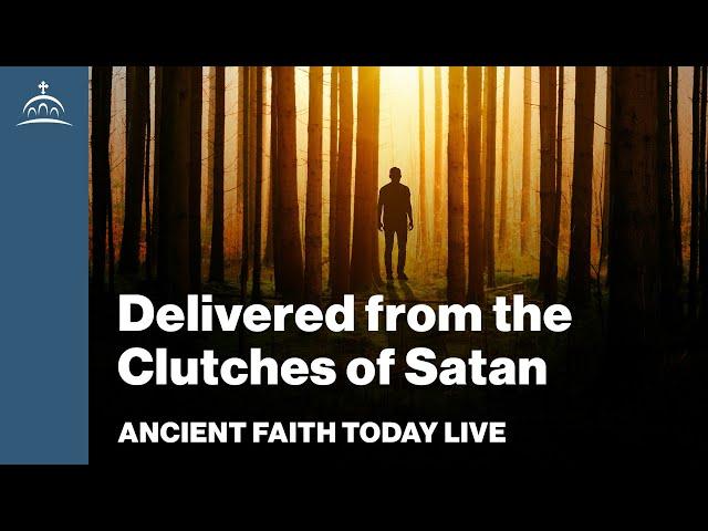 Ancient Faith Today Live - Delivered from the Clutches of Satan (w/ Sr. Anastasia)