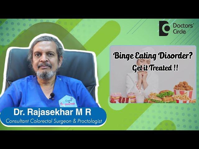 Binge Eating Disorder : Causes, Symptoms and Treatment - Dr. Rajasekhar M R | Doctors' Circle