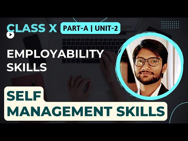 UNIT-2 | SELF MANAGEMENT SKILLS | SESSION-1 | EMPLOYABILITY SKILLS | CLASS X | DOWNLOAD NOTES PDF