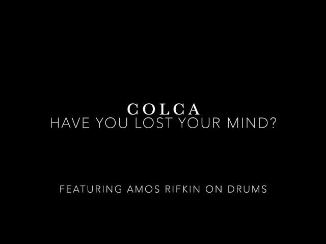 Colca   Have You Lost Your Mind?