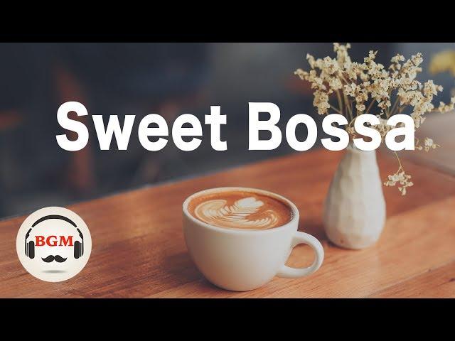 Sweet Bossa Nova Mix - Relaxing Cafe Music - Smooth Jazz - Chill Out Music