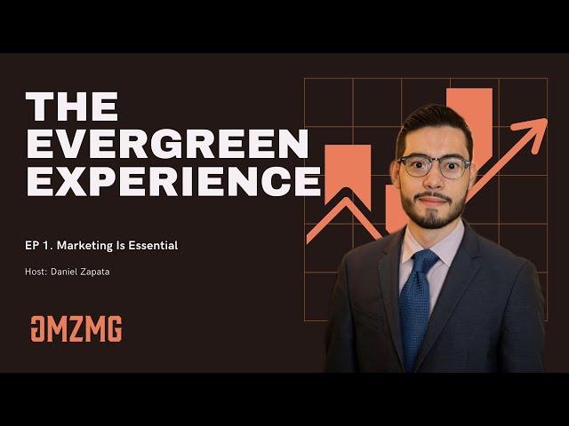 EP. 1 The Evergreen Experience Podcast - Marketing Is Essential