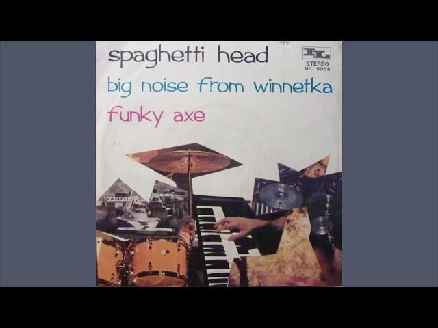 Spaghetti Head - Big Noise From Winnetka / Funky Axe (7'') - 1975