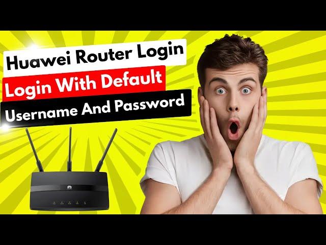 Huawei router login with default username and password