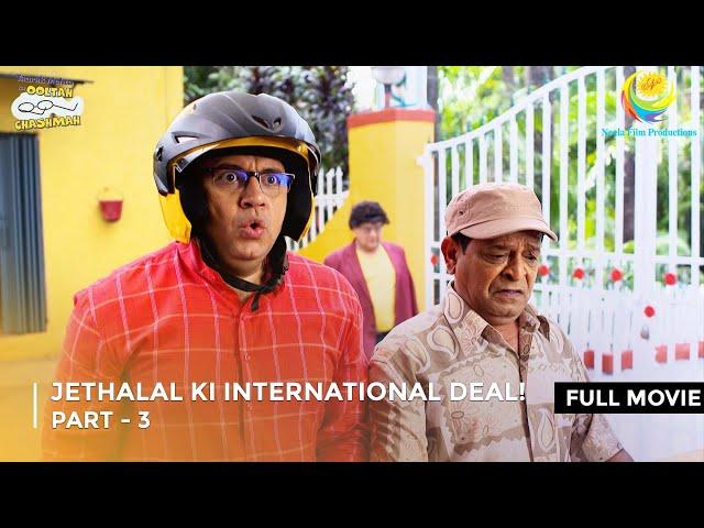 Jethalal Ki International Deal! | FULL MOVIE | Part 3 | Taarak Mehta Ka Ooltah Chashmah