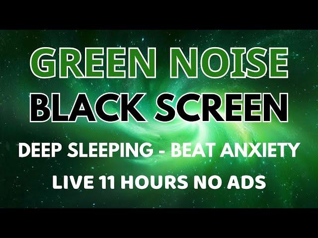 Beat Anxiety With Green Noise Sound To Deep Sleeping In 11 Hours| Black Screen, Relaxation No Ads