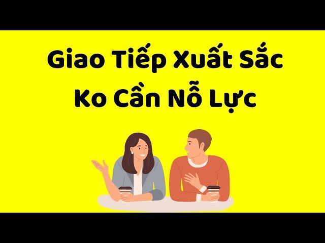 Giao Tiếp Xuất Sắc KHÔNG CẦN NỖ LỰC