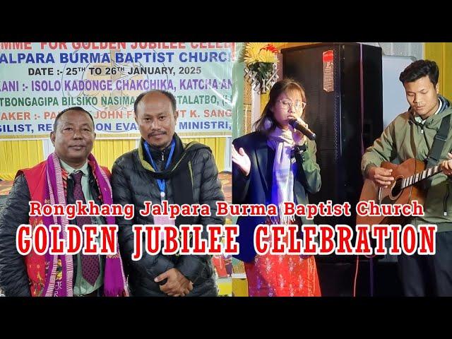 ll GOLDEN JUBILEE CELEBRATION - At Rongkhang, Jalpara Burma Baptist Church ll