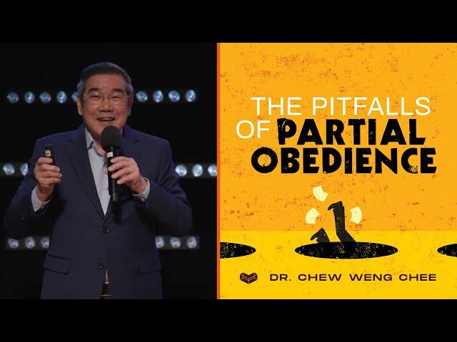 The Pitfalls of Partial Obedience | Dr. Chew Weng Chee | Cornerstone Community Church | CSCC Sermon