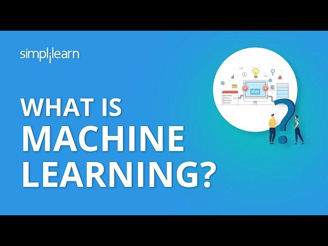 What Is Machine Learning? | What Is Machine Learning And How Does It Work? | Simplilearn