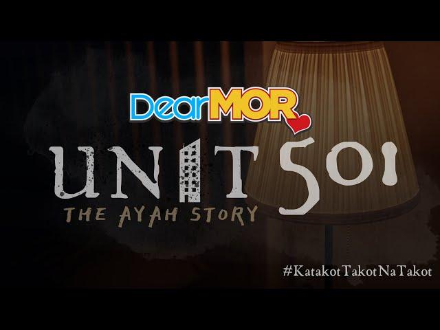 Dear MOR: "Unit 501" | The Ayah Story (Horror Special)