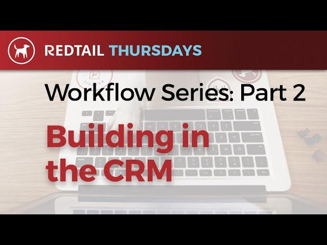 Workflow Series - Part 2: Building in the CRM