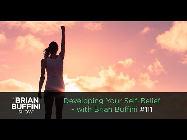 Developing Your Self-Belief with Brian Buffini #111