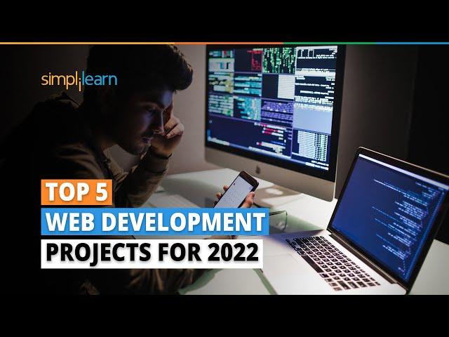 Top 5 Web Development Projects For 2022 | Best Projects On Web Development | Simplilearn