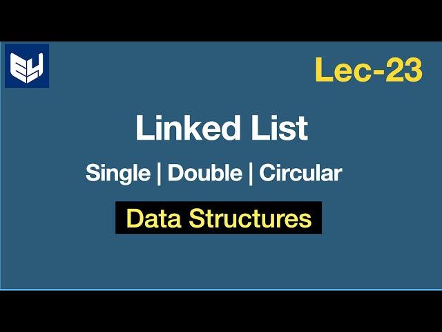 Linked list | Single, Double & Circular | DS | Data Structures | Lec-23 | Bhanu Priya