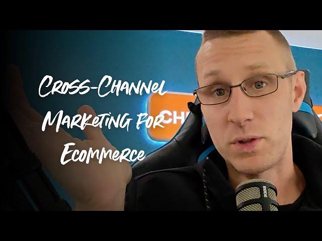 Cross-Channel Marketing for Ecommerce