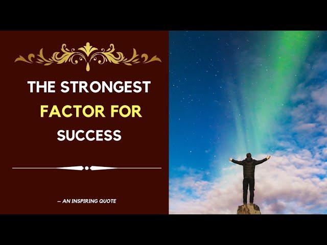 The strongest factor for success is | An Inspiring quote | Beautiful Quotes |