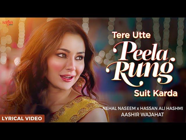 Hania Aamir - Peela Rung Song | Nehaal Naseem x Aashir Wajahat x Hassan Ali Hashmi | Lyrical Video