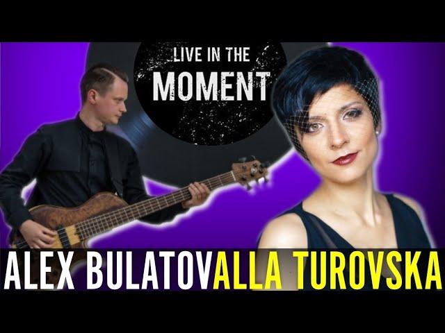 ALLA TUROVSKA & ALEX BULATOV - "LIVE IN THE MOMENT" | BASS & VOICE DUO  (Online Collaboration)