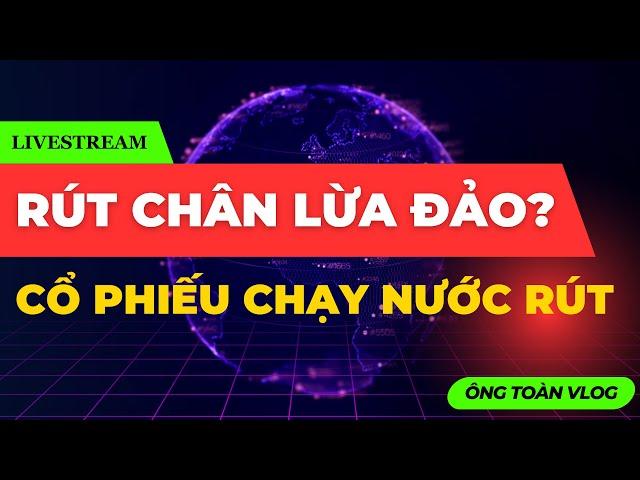 ĐẦU TƯ CHỨNG KHOÁN | Chứng khoán hôm nay | Nhận định thị trường: RÚT CHÂN LỪA ĐẢO, CỔ PHIẾU NƯỚC RÚT