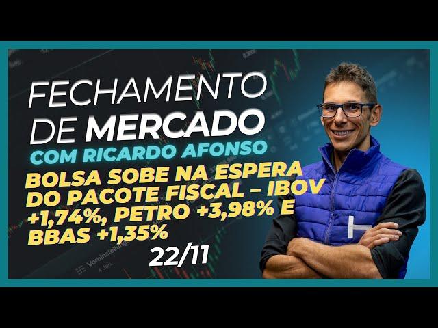 22/11 - Bolsa sobe na espera do pacote fiscal – IBOV +1,74%, Petro +3,98% e BBAS +1,35%