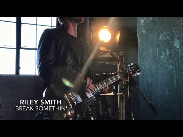 Riley Smith - BREAK SOMETHIN'