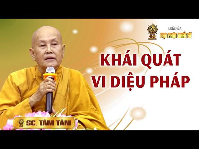 Sư cô Tâm Tâm: Vi Diệu Pháp -  Khái quát về Vi diệu pháp