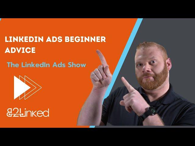 LinkedIn Ads Beginner Advice - Ep 139