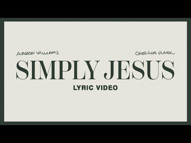 Aaron Williams - Simply Jesus (feat. Chelsea Plank) (Lyric Video)