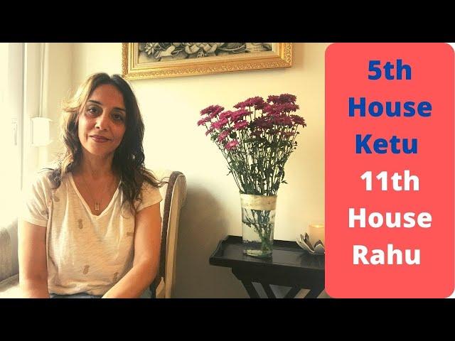 Ketu in 5th house & Rahu in 11th house