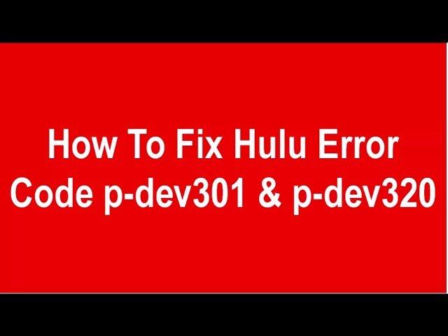 How To Fix Hulu Error Code p dev301 & p dev320