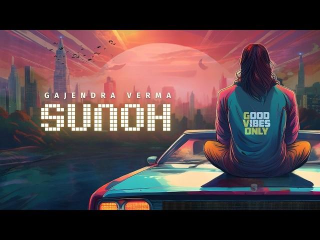 Sunoh | Gajendra Verma | Album: Good Vibes Only | Official Full Video 2024