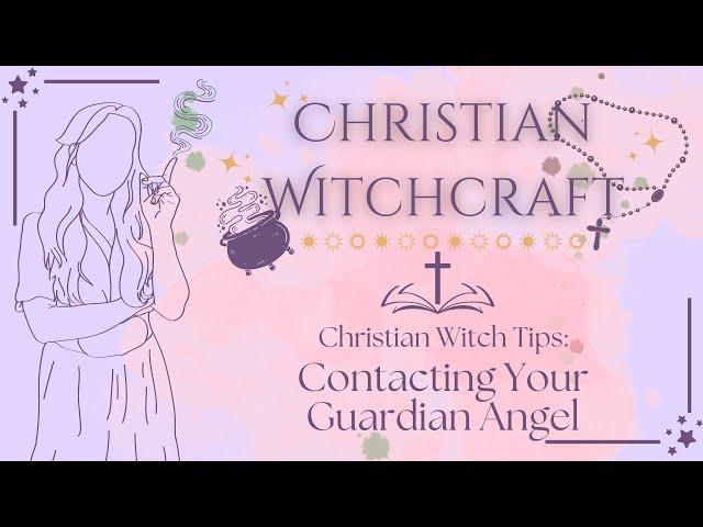 How I Contacted My Guardian Angel | Christian Witch Tips