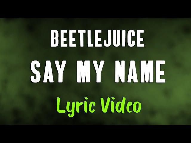 Beetlejuice - Say My Name (LYRICS) "I prefer my chances down below" [TikTok Song]