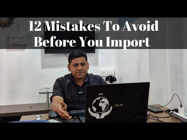 12 Most Common Mistakes You Should Avoid Before Importing From China - Sunil Patel