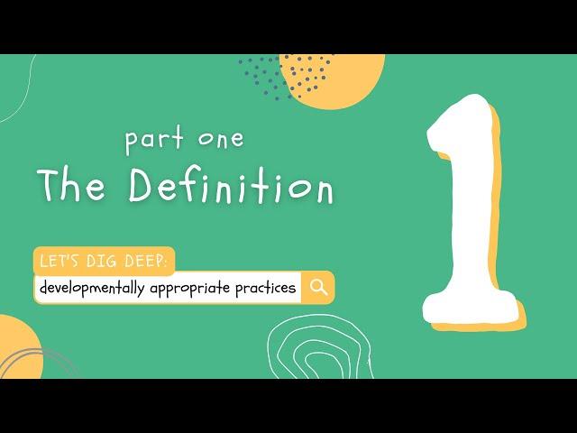 The Definition | Part 1 of Let's Dig Deep: Developmentally Appropriate Practices (DAP)