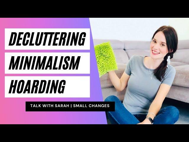 Talking about decluttering, minimalism and hoarding with Sarah | Small Changes