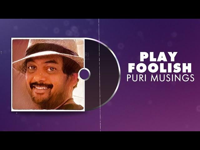 Play Foolish | Puri Musings by Puri Jagannadh | Puri Connects | Charmme Kaur