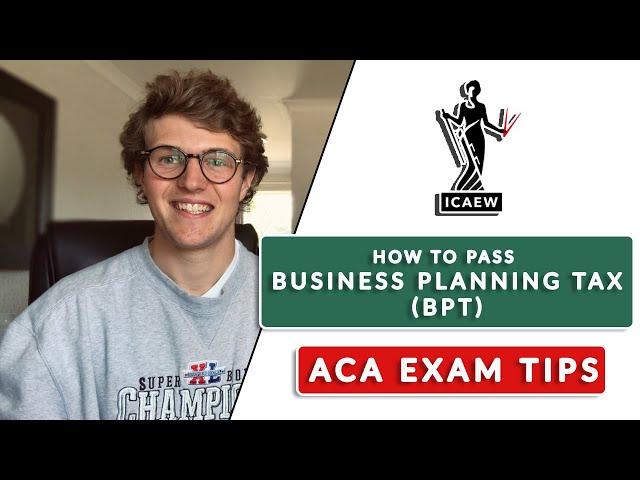 HOW TO PASS ICAEW BUSINESS PLANNING TAX (BPT) ACA EXAM