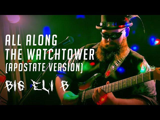 All Along the Watchtower (Apostate Version) by Big Eli B / Closing song from The Selters Escape
