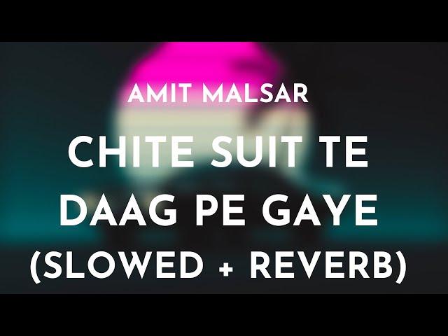 Amit Malsar - Chite Suit Te Daag Pe Gaye (Slowed + Reverb) | Chite Suit Te Slowed and Reverb Song