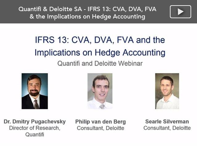 Webinar: IFRS13 - CVA, DVA, FVA & the Implications on Hedge Accounting, by Quantifi and Deloitte