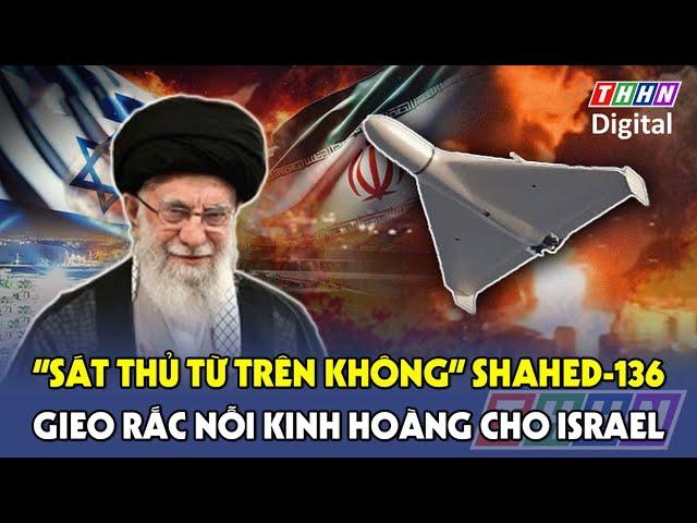 Sức mạnh đáng sợ của “sát thủ trên không” Shahed-136 Iran sử dụng để “trả đũa” Israel
