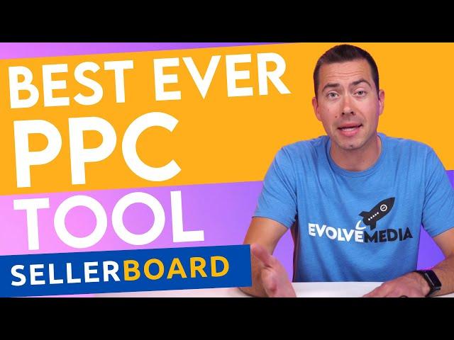 My Favorite Amazon PPC Management Tool In 2023 - Sellerboard Rocks!