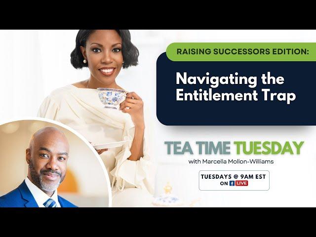 Tea Time Tuesday: Navigating the Entitlement Trap