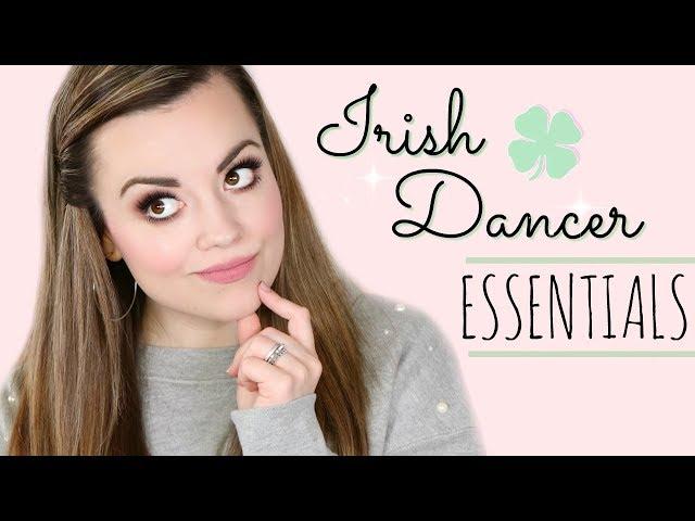 IRISH DANCER ESSENTIALS!  |  Cait B