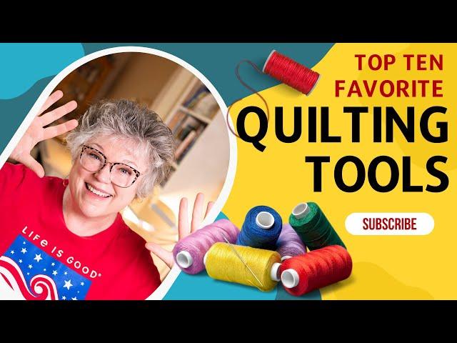 Top Ten Favorite QUILTING TOOLS You'll LOVE | I can't quilt without them