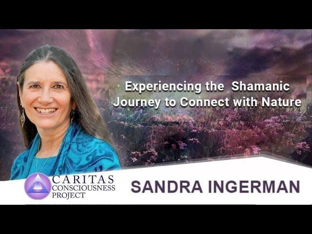 Sandra Ingerman | Experiencing the Shamanic Journey to Connect with Nature