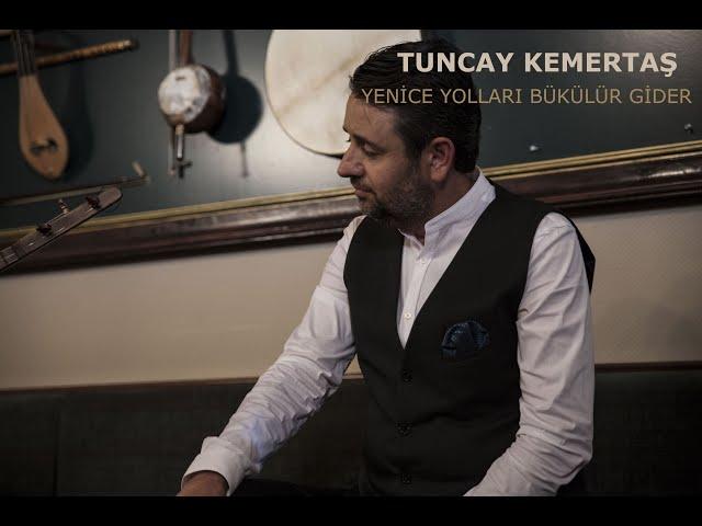 Tuncay KEMERTAŞ- Yenice Yolları Bükülür Gider