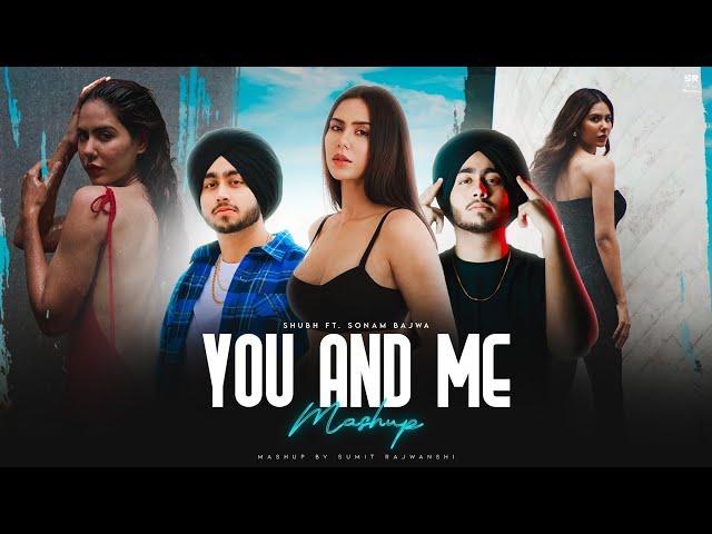 You And Me - Mashup | Shubh ft. Sonam Bajwa| DJ Sumit Rajwanshi | Nain Tere Chain Mere